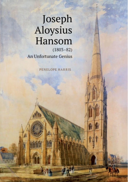 Joseph Aloysius Hansom (1803-82) - An Unfortunate Genius