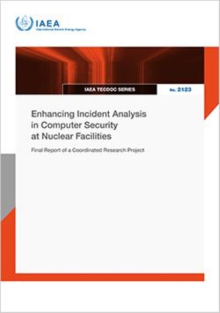 Enhancing Incident Analysis in Computer Security at Nuclear Facilities - Final Report of a Coordinated Research Project