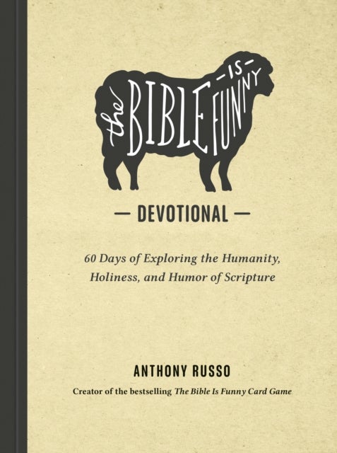 The Bible Is Funny Devotional - 60 Days of Exploring the Humanity, Holiness, and Humor of Scripture