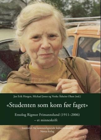 Studenten som kom før faget - etnolog Rigmor Frimannslund (1911-2006) : et minneskrift