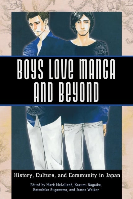 Boys Love Manga and Beyond - History, Culture, and Community in Japan
