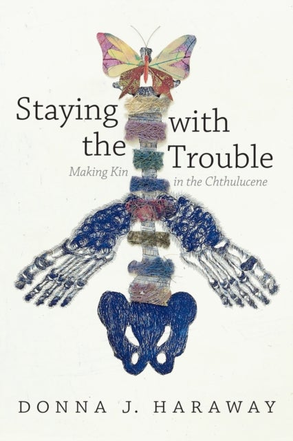 Staying with the Trouble - Making Kin in the Chthulucene