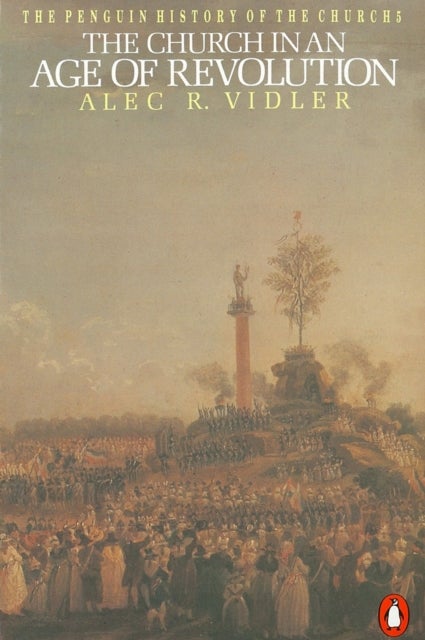 The Penguin History of the Church - The Church in an Age of Revolution