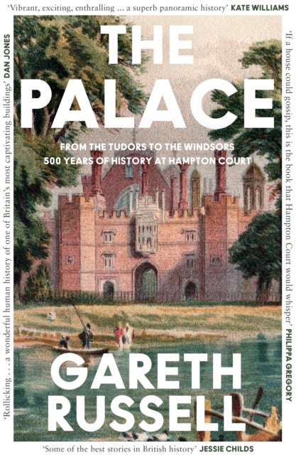 The Palace - From the Tudors to the Windsors, 500 Years of History at Hampton Court