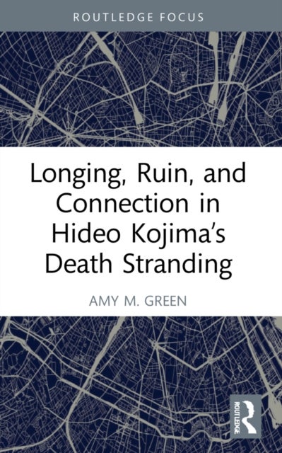 Longing, Ruin, and Connection in Hideo Kojima¿s Death Stranding
