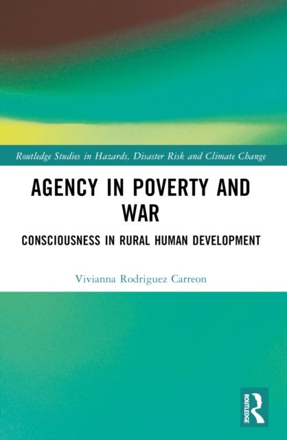 Agency in Poverty and War - Consciousness in Rural Human Development