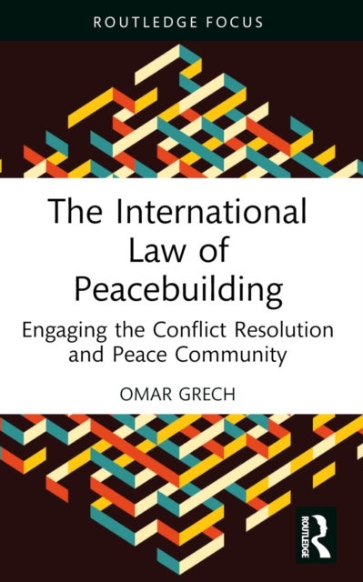 The International Law of Peacebuilding - Engaging the Conflict Resolution and Peace Community
