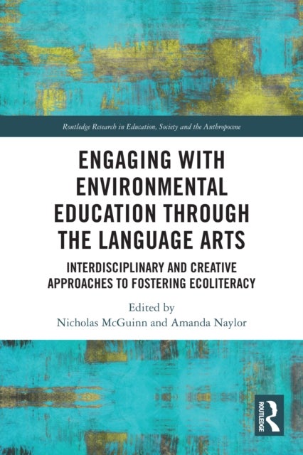 Engaging with Environmental Education through the Language Arts - Interdisciplinary and Creative Approaches to Fostering Ecoliteracy