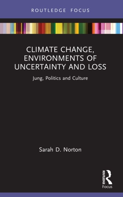 Climate Change, Environments of Uncertainty and Loss - Jung, Politics and Culture