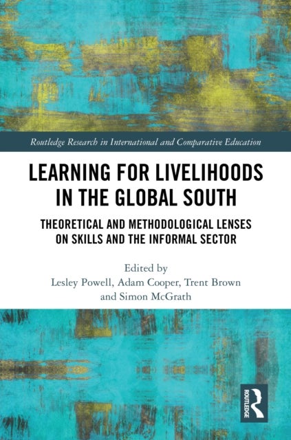 Learning for Livelihoods in the Global South - Theoretical and Methodological Lenses on Skills and the Informal Sector