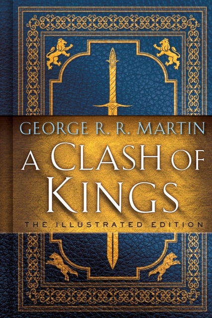 A Clash of Kings: The Illustrated Edition - A Song of Ice and Fire: Book Two
