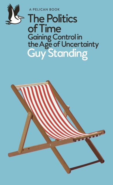 The Politics of Time - Gaining Control in the Age of Uncertainty