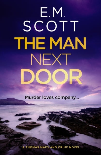 The Man Next Door (DI Thomas Maitland 2) - The new compulsive page-turner for fans of The Long Call and Broadchurch