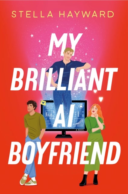 My Brilliant AI Boyfriend - Deliciously funny, clever and charming -- the novel to make you think again about AI
