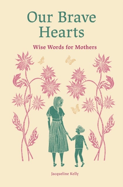 Our Brave Hearts - Wise Words for Mothers