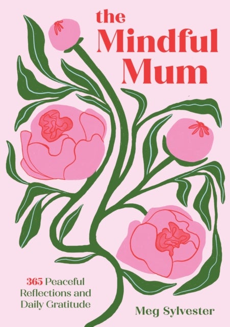 The Mindful Mum - 365 Peaceful Reflections and Daily Gratitude