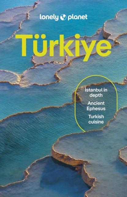 Lonely Planet Turkiye - Plan the Trip of a Lifetime , Detailed Itineraries & Maps , Insider Tips , Covers Istanbul, Troy, Izmir and more