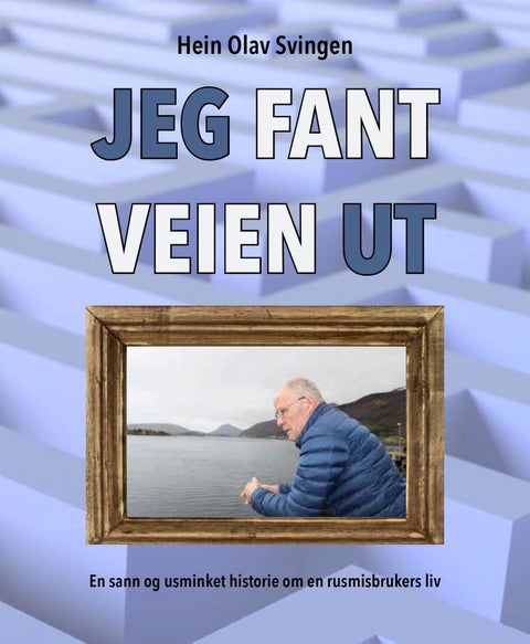 Jeg fant veien ut - en sann og usminket historie om en rusmisbrukers liv