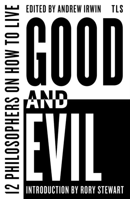 Good and Evil - 12 Philosophers on How to Live