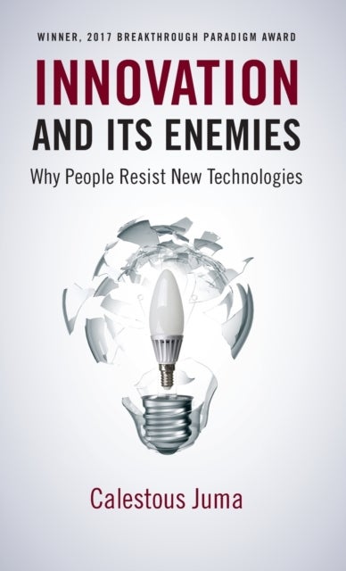 Innovation and Its Enemies - Why People Resist New Technologies