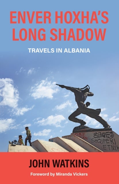 Enver Hoxha's Long Shadow - Travels in Albania