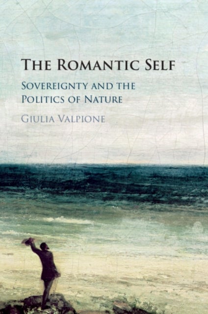 The Romantic Self - Sovereignty and the Politics of Nature