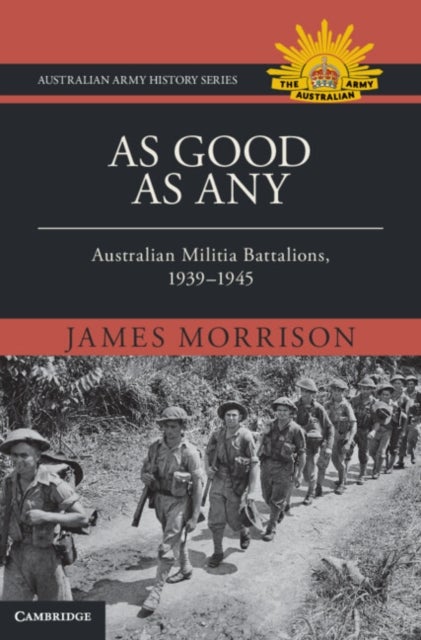 As Good As Any - Australian Militia Battalions, 1939–1945