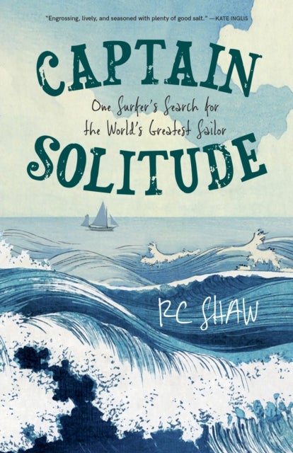 Captain Solitude - One Surfer's Search for the World's Greatest Sailor