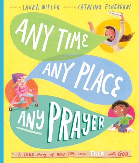 Any Time, Any Place, Any Prayer Storybook - A True Story of How You Can Talk With God