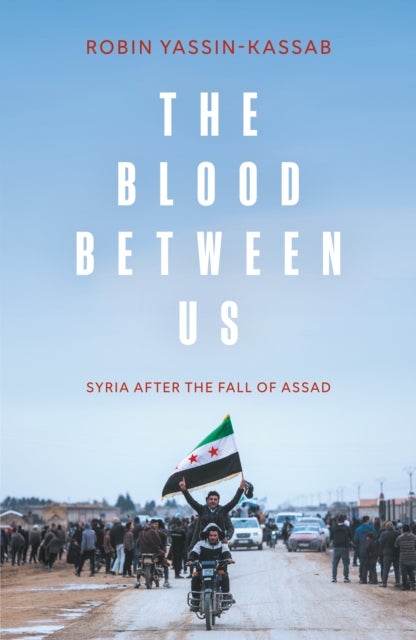 Blood Between Us - Syria After the Fall of Assad