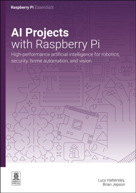 AI projects with Raspberry Pi - High-performance artificial intelligence for robotics, security, home automation, and vision