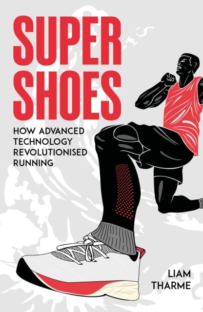 Super Shoes - How Advanced Technology Revolutionised Running