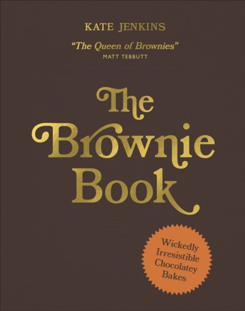 The Brownie Book - Wickedly Irresistible Chocolatey Bakes
