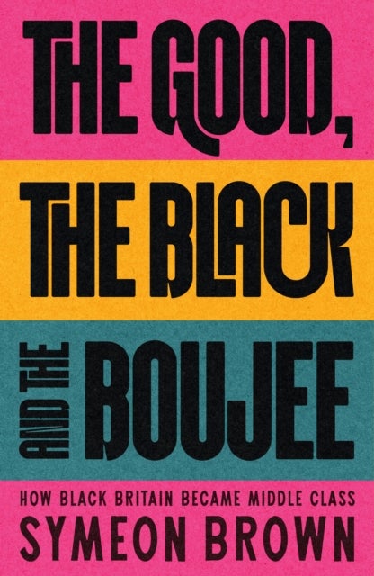 The Good, the Black and the Boujee - How Black Britain Became Middle Class