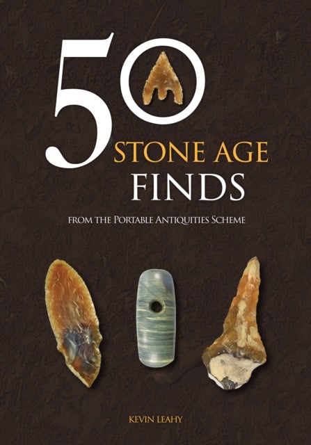 50 Stone Age Finds - From the Portable Antiquities Scheme