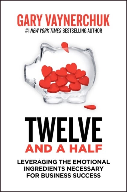 Twelve and a Half - Leveraging the Emotional Ingredients Necessary for Business Success