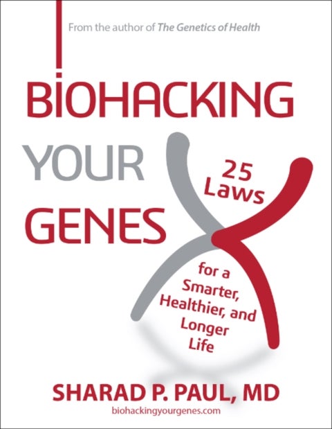 Biohacking Your Genes - 25 Laws for a Smarter, Healthier, and Longer Life