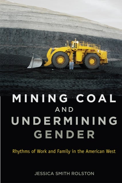 Mining Coal and Undermining Gender - Rhythms of Work and Family in the American West