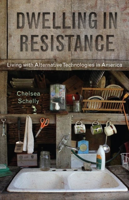 Dwelling in Resistance - Living with Alternative Technologies in America