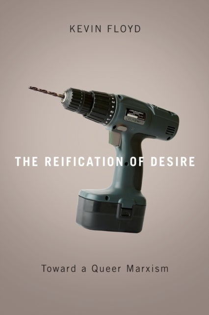 The Reification of Desire - Toward a Queer Marxism