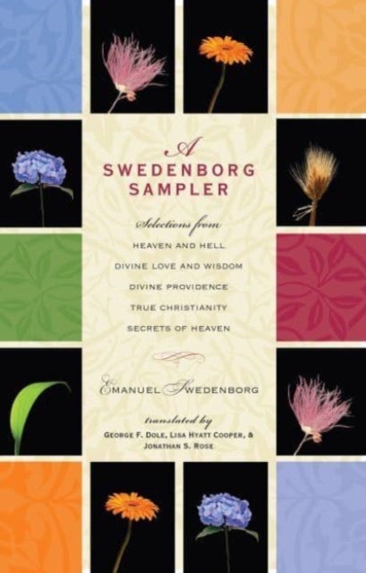 A Swedenborg Sampler - Selections from Heaven and Hell, Divine Love and Wisdom, Divine Providence, True Christianity, and Secrets of Heaven
