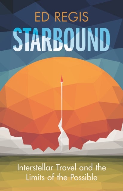 Starbound - Interstellar Travel and the Limits of the Possible