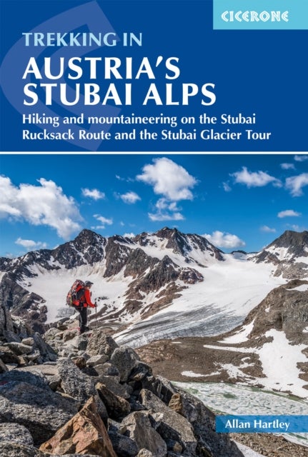 Trekking in Austria's Stubai Alps - Hiking and mountaineering on the Stubai Rucksack Route, Stubai Glacier Tour and Gschnitztaler Rundtour