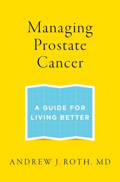 Managing Prostate Cancer - A Guide for Living Better