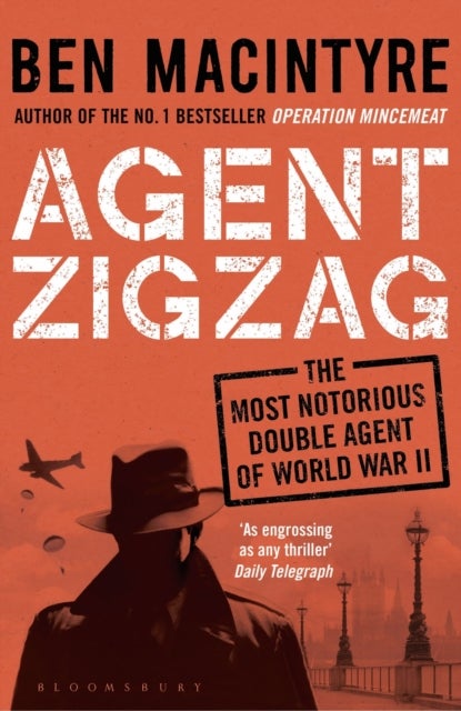 Agent Zigzag - The True Wartime Story of Eddie Chapman: Lover, Traitor, Hero, Spy (reissued)