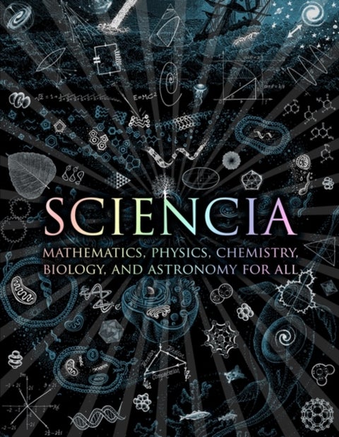Sciencia - Mathematics, Physics, Chemistry, Biology and Astronomy for All
