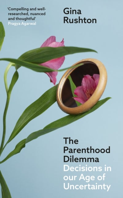 The Parenthood Dilemma - Decisions in Our Age of Uncertainty