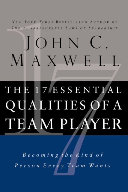The 17 Essential Qualities of a Team Player - Becoming the Kind of Person Every Team Wants