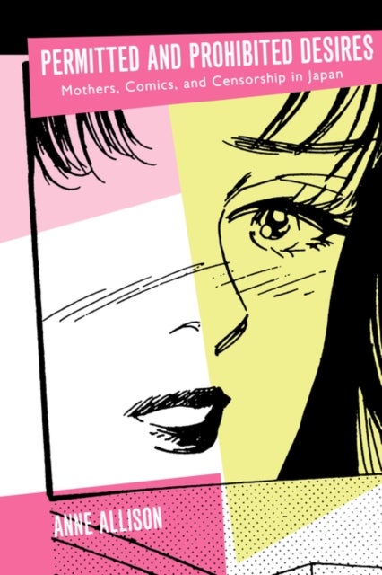 Permitted and Prohibited Desires - Mothers, Comics, and Censorship in Japan