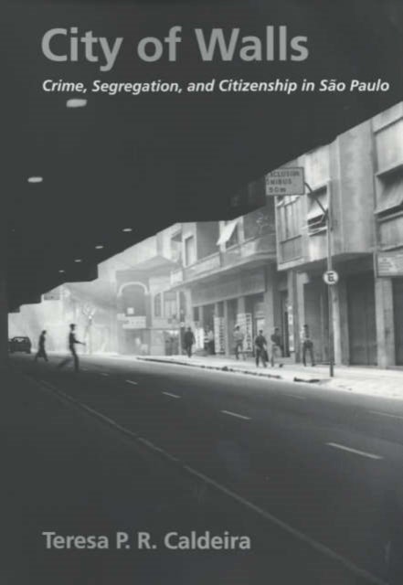 City of Walls - Crime, Segregation, and Citizenship in Sao Paulo